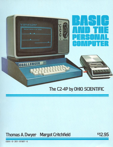 Cover of the book "BASIC and the Personal Computer" with a picture of the Challenger II computer with a monitor on top and a cassette tape drive to the right. Additional text under the computer is "The C2-4P by OHIO SCIENTIFIC" followed by the authors names "Thomas A. Dwyer" and "Margot Critchfield" and a price of $12.95